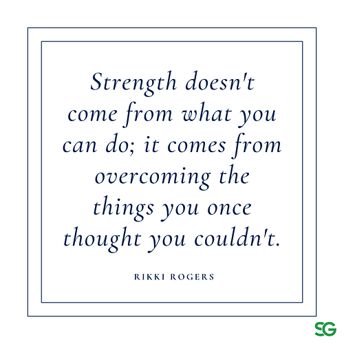 Strength doesn't come from what you can do; it comes from overcoming the things you once thought you couldn't.