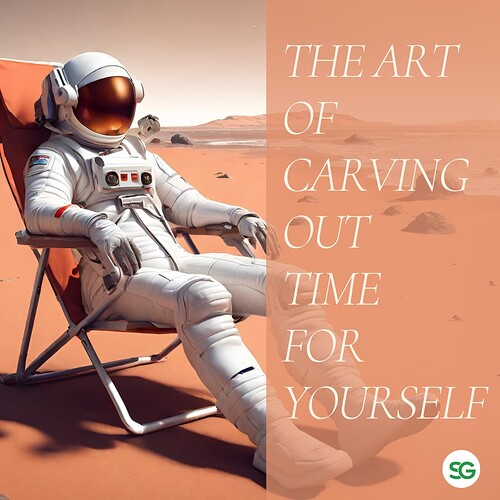 The art of carving out time for yourself
