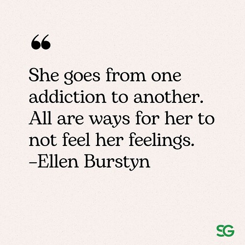 She goes from one addiction to another. All are ways for her to not feel her feelings.” – Ellen Burstyn