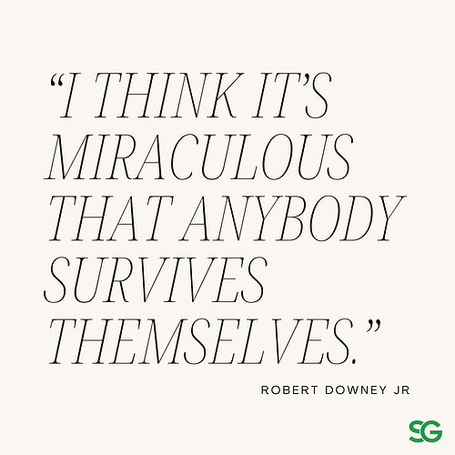 “I think it’s miraculous that anybody survives themselves.”